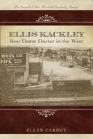 Ellis Kackley the Best Damn Doctor in the West (Soda Springs, Idaho) 0892881992 Book Cover