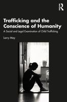 Trafficking and the Conscience of Humanity: A Social and Legal Examination of Child Trafficking 1032752513 Book Cover