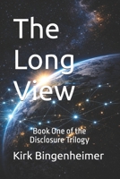 The Long View: Book One of the Disclosure Trilogy (The Long View: The Disclosure Trilogy) B0GSJTYXVN Book Cover