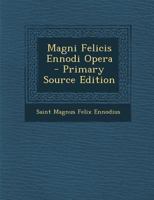 Magni Felicis Ennodi Opera - Primary Source Edition 1294446800 Book Cover