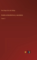 Anales eclesiásticos y seculares: Tomo 3 336811302X Book Cover