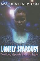 Lonely Stardust: Two Plays, a Speech, and Eight Essays 1619760517 Book Cover
