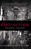 Distraction: A Philosopher's Guide to Being Free 1844652548 Book Cover