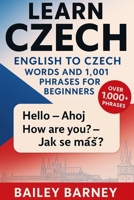 Learn Czech: English to Czech Words and 1,001 Phrases for Beginners By Bailey Barney B0FVG4XG5X Book Cover