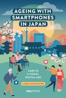Ageing with Smartphones in Japan: Care in a visual digital age 1787355772 Book Cover
