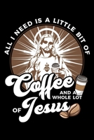 All I Need Is A Little Bit Of Coffee And A Whole Lot Of Jesus: All I Need Today Is a Little Coffee and a Whole Lot of Jesus Blank Composition Notebook for Journaling & Writing (120 Lined Pages, 6 x 9) 1704118999 Book Cover