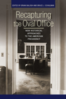 Recapturing the Oval Office: New Historical Approaches to the American Presidency 0801456576 Book Cover