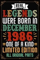 Real Legends Were Born In December 1986 One Of A Kind Limited Edition All Original Parts: Funny Novelty Gift For Men And Women - 33rd Birthday Gift For 33 Years Old Men and Women born ... Diary, 120 p 1708432205 Book Cover