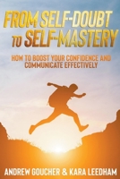 From Self Doubt to Self-Mastery: how to Boost your Confidence and Communicate Effectively B0CSD3PQ1H Book Cover