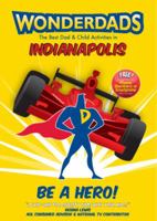 WonderDads Indianapolis: The Best Dad & Child Activities in Indianapolis 1935153587 Book Cover