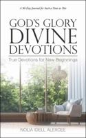 God's Glory Divine Devotions: True Devotions for New Beginnings 1532032447 Book Cover