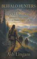 Buffalo Hunters: A Western Double (Levi Johnson Mountain Man Scout) B0H3D5GB6B Book Cover