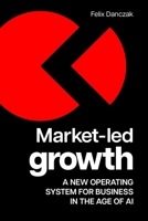 Market-Led Growth: A New Operating System for Business in the Age of AI 178860914X Book Cover