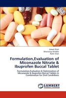 Formulation,Evaluation of Miconazole Nitrate & Ibuprofen Buccal Tablet: Formulation,Evaluation & Optimization of Miconazole & Ibuprofen Buccal Tablets in Combination for Oral Candidiasis 3659188867 Book Cover