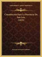 Constitucion Para La Provincia De San Luis (1855) 116083668X Book Cover