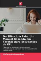 Do Silêncio à Fala: Um Manual Baseado em Tarefas para Estudantes de EFL (Portuguese Edition) 6208923492 Book Cover