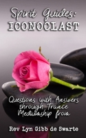 Spirit Guides: Iconoclast: Questions and Answers through Trance Mediumship B095K1TGV1 Book Cover