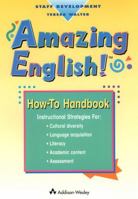 Amazing English! How-To Handbook: Instructional Strategies for the Classroom Teacher for Cultural Diversity, Language Acquisition, Literacy, Academic Content, Assessment (Staff Development) 0201895226 Book Cover