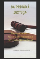 Da Prisão à Justiça: Desvendando o Sistema de Audiências de Custódia no Brasil (Portuguese Edition) B0DT4D77XM Book Cover