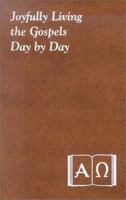 Joyfully Living the Gospels Day by Day: Minute Meditations for Every Day Containing a Scripture Reading, a Reflection, and a Prayer 193791304X Book Cover