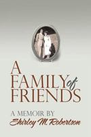 A Family of Friends: A Memoir by Shirley M. Robertson 1483468194 Book Cover