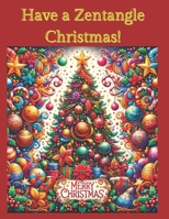 Have a Zentangle Christmas!: A Coloring Book of Zentangle christmas B0CNWPY6VN Book Cover
