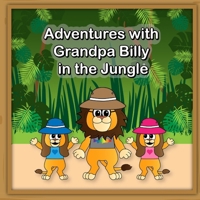 Adventures with Grandpa Billy in the Jungle B0DVZGNBHQ Book Cover