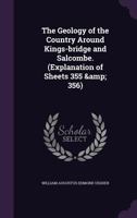 The Geology Of The Country Around Kings-bridge And Salcombe: 101726385X Book Cover