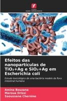 Efeitos das nanopartículas de TiO2+Ag e SiO2+Ag em Escherichia coli (Portuguese Edition) 6209344348 Book Cover