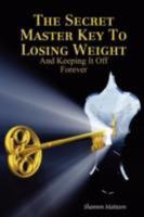 The Secret Master Key To Losing Weight 1435714369 Book Cover