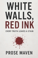 White walls, Red Ink | A dark psychological thriller about secrets, lies, and endings | Revenge | Crime: Every Truth Leaves A Stain | Serial Killer | ... | Therapist (The Ethics of Murder Series) B0FMPQJLF6 Book Cover