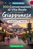 Il giapponese per Principianti A1: 100 Conversazioni di Vita Reale: Impara il giapponese con 100 dialoghi bilingue, saluti, viaggio, spesa, lavoro, ... vocabolario ed esercizi (Italian Edition) B0HBSQX6C9 Book Cover