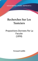 Recherches Sur Les Tuniciers: Propositions Donnees Par La Faculte (1890) 1245402900 Book Cover