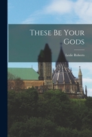 These Be Your Gods 1014499127 Book Cover