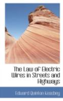 The Law of Electric Wires in Streets and Highways 1240096801 Book Cover