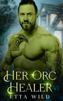 Her Orc Healer: A Monster Fantasy Romance (Retired Orc Warriors) B0F4QV2NSV Book Cover