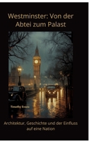 Westminster: Von der Abtei zum Palast: Architektur, Geschichte und der Einfluss auf eine Nation (German Edition) 3384472128 Book Cover