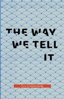 The Way We Tell It: Poems by Lauren Lisa Ng B0DZG1C1X8 Book Cover