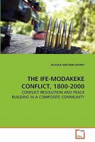 THE IFE-MODAKEKE CONFLICT, 1800-2000: CONFLICT RESOLUTION AND PEACE BUILDING IN A COMPOSITE COMMUNITY 3639286901 Book Cover