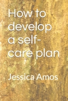 How to develop a self-care plan B0BBQ9ZVDS Book Cover