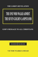 The One Who Walks Amidst The Seven Golden Lampstands: God’s Message To All Christians Worldwide 1005792437 Book Cover