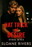 Hat Trick of Desire: Enemies to lovers meets high-stakes hockey and heart-pounding passion (Steel & Ice) B0FP94BQG3 Book Cover