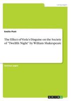 The Effect of Viola's Disguise on the Society of "Twelfth Night" by William Shakespeare 3668686041 Book Cover
