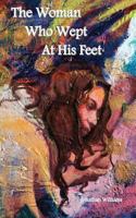 The Woman Who Wept at His Feet - Smaller Size 1548715727 Book Cover