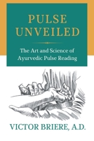 Pulse Unveiled: The Art and Science of Ayurvedic Pulse Reading 1098353560 Book Cover