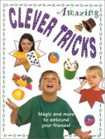 Amazing Clever Tricks: Magic and More to Astound Your Friends! 0754802388 Book Cover