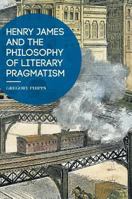 Henry James and the Philosophy of Literary Pragmatism 1349955329 Book Cover
