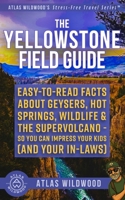 The Yellowstone Field Guide: Easy-to-Read Facts About Geysers, Hot Springs, Wildlife & the Supervolcano—So You Can Impress Your Kids (and Your In-Laws) (Atlas Wildwood’s Stress-Free Travel Series™) B0G4JQQC4Z Book Cover
