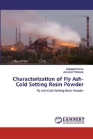 Characterization of Fly Ash-Cold Setting Resin Powder 6202516356 Book Cover