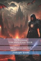 The Beginning THE INFERNAL SEER: The Descent into Hell B0F2161RLD Book Cover